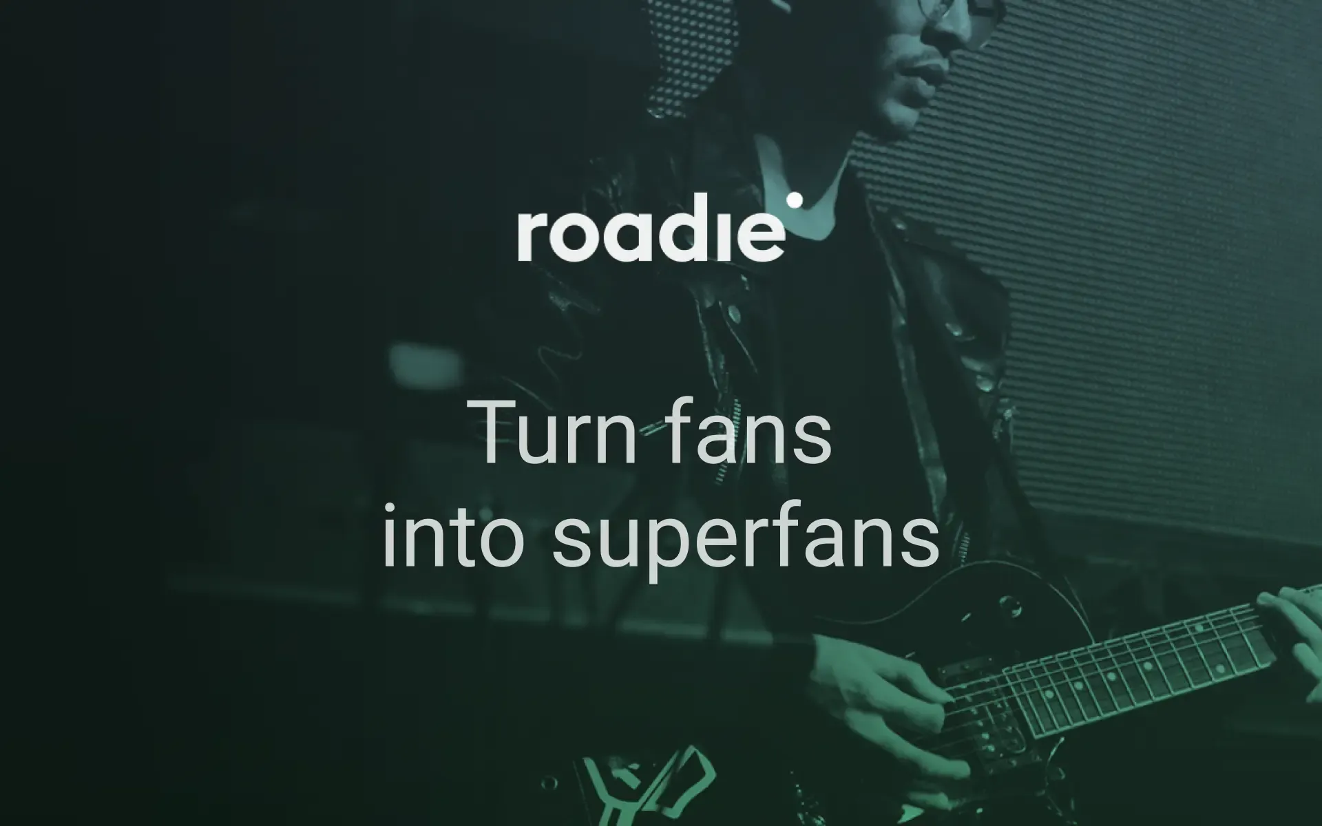 Turn Fans into Superfans — Roadie.co