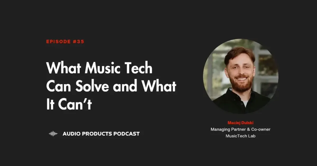 #35 Audio Products Podcast: What MusicTech Can Solve and What It Can’t