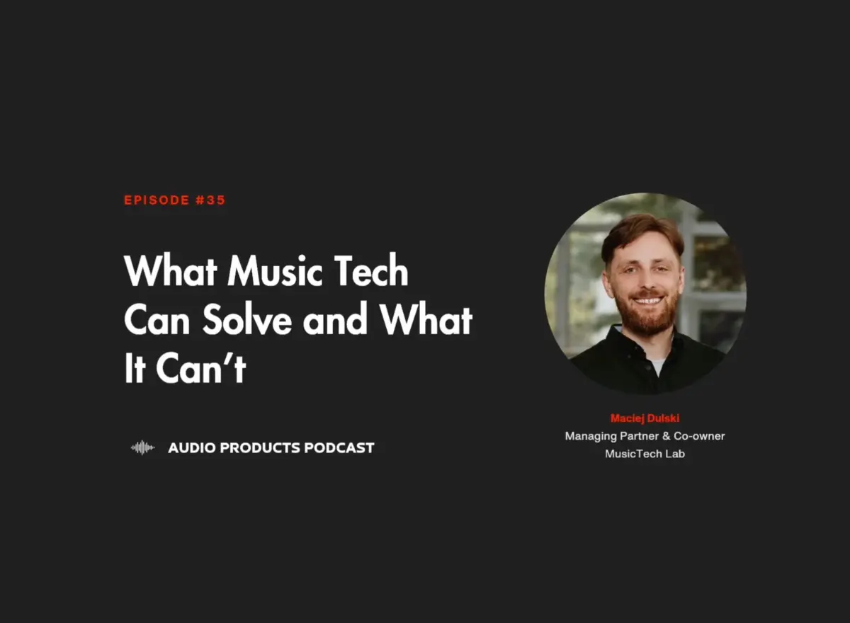 #35 Audio Products Podcast: What MusicTech Can Solve and What It Can’t