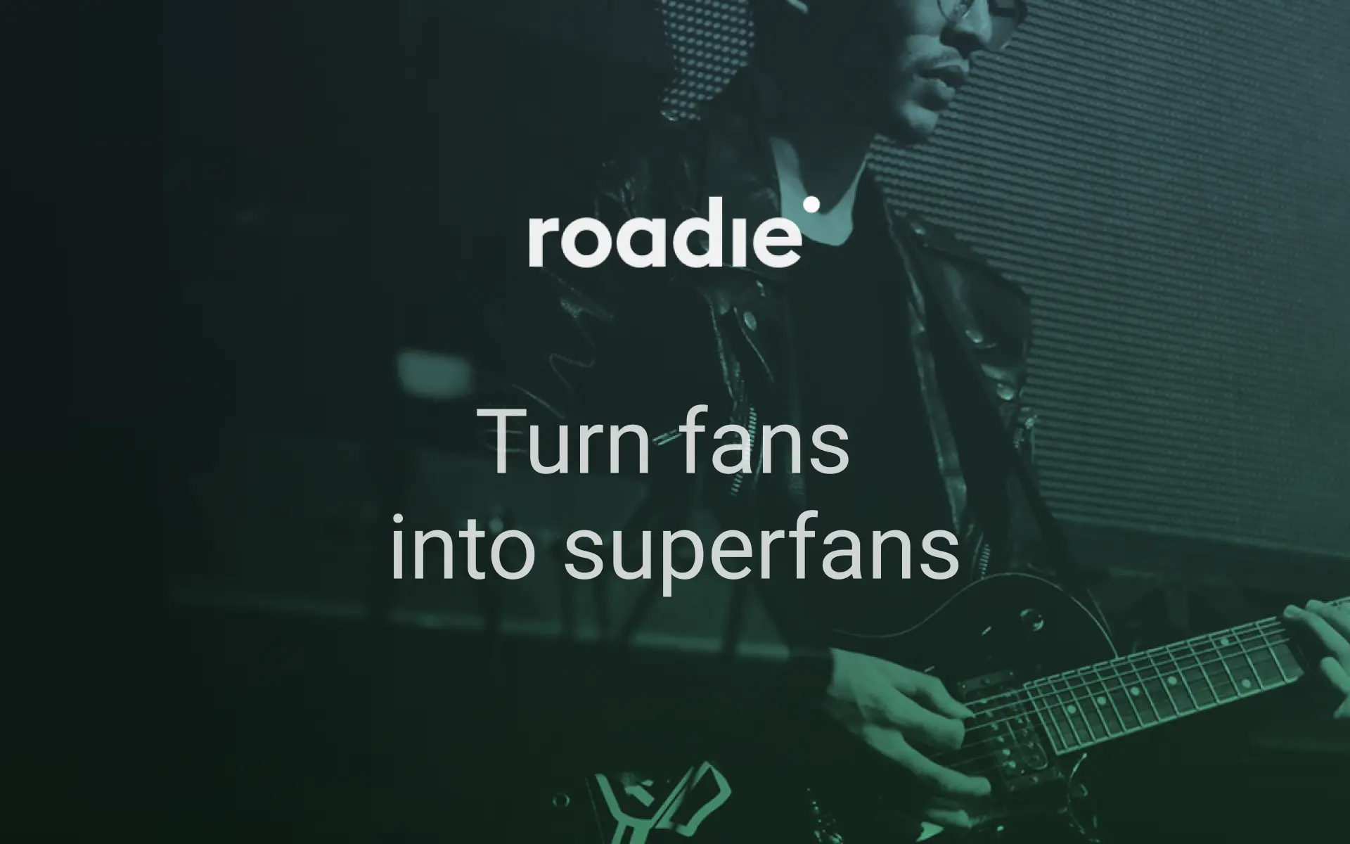 Turn Fans into Superfans — Roadie.co